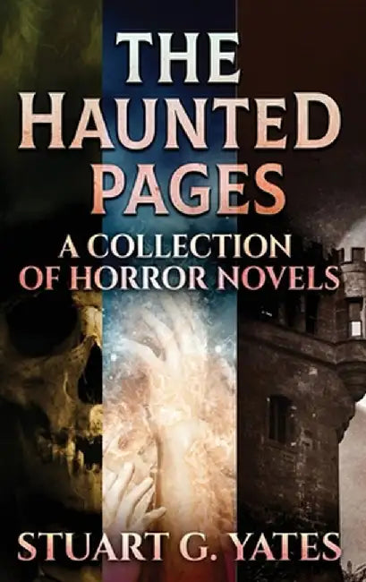 The Haunted Pages: A Collection Of Horror Novels by Stuart G. Yates
