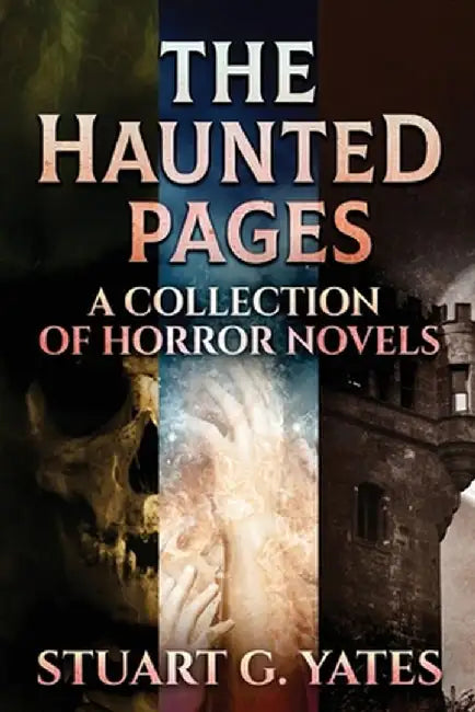 The Haunted Pages: A Collection Of Horror Novels by Stuart G. Yates