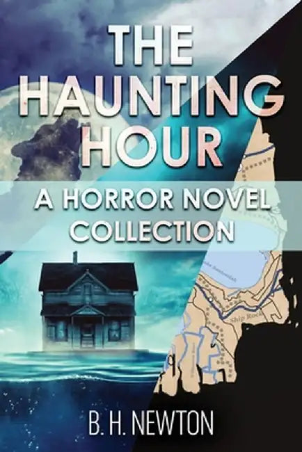 The Haunting Hour: A Horror Novel Collection by B. H. Newton