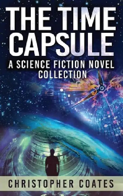 The Time Capsule: A Science Fiction Novel Collection by Christopher Coates