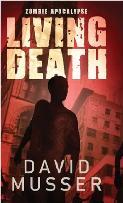 Living Death - Zombie Apocalypse by Musser, David