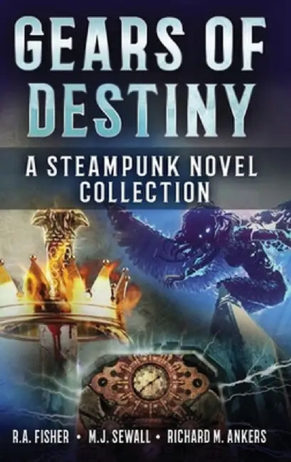 Gears of Destiny: A Steampunk Novel Collection by Richard M. Ankers