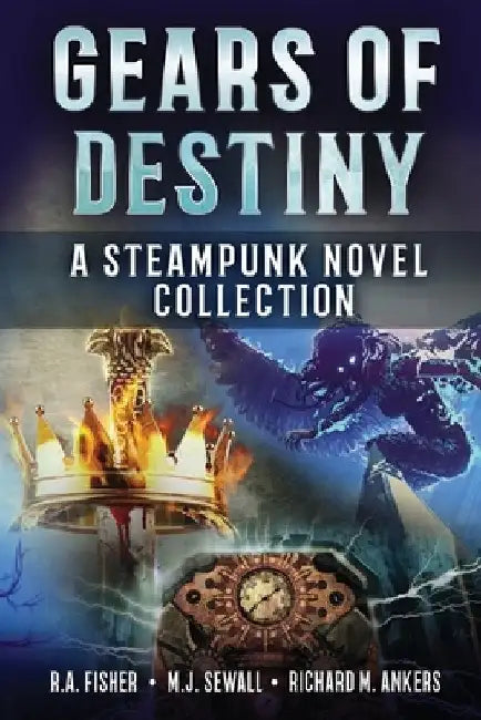 Gears of Destiny: A Steampunk Novel Collection by Richard M. Ankers