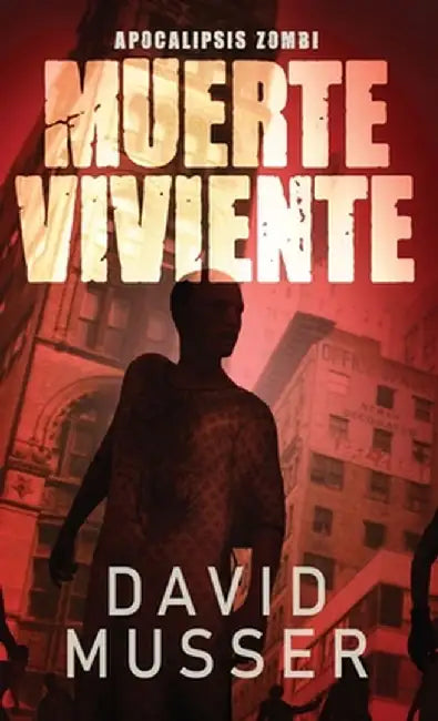 Muerte Viviente - Apocalipsis Zombi by David Musser