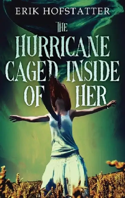 The Hurricane Caged Inside of Her by Erik Hofstatter