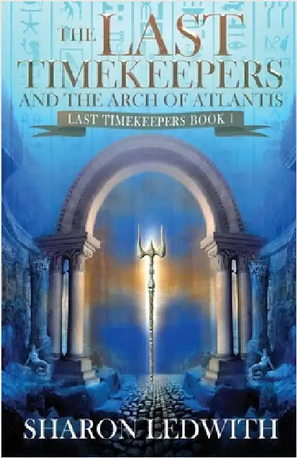 The Last Timekeepers and the Arch of Atlantis by Sharon Ledwith