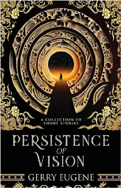 Persistence Of Vision: A Collection Of Short Stories by Eugene, Gerry