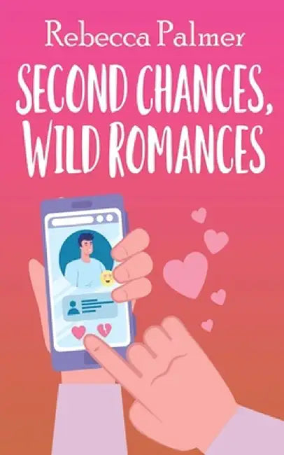 Second Chances, Wild Romances by Rebecca Palmer