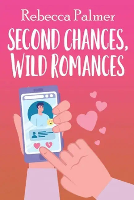 Second Chances, Wild Romances by Rebecca Palmer