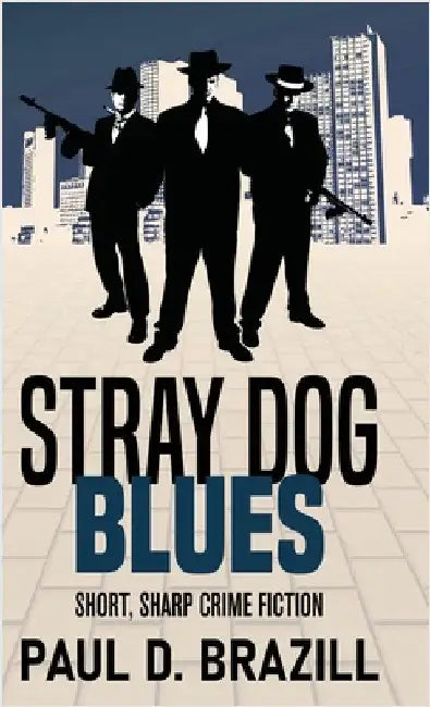 Stray Dog Blues: Short, Sharp Crime Fiction by Brazill, Paul D.