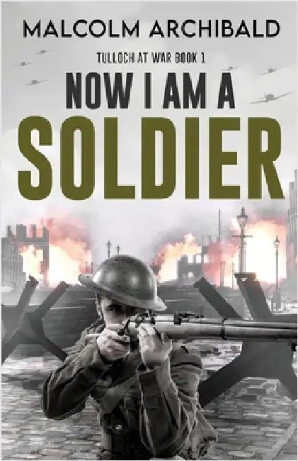 Now I Am A Soldier by Archibald, Malcolm