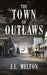 The Town Of Outlaws by J. L. Melton