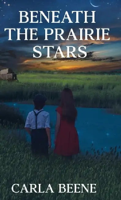 Beneath the Prairie Stars by Carla Beene