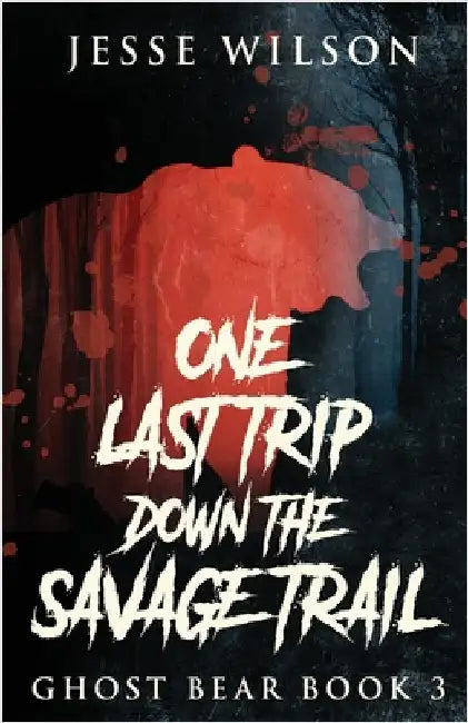 One Last Trip Down The Savage Trail by Wilson, Jesse