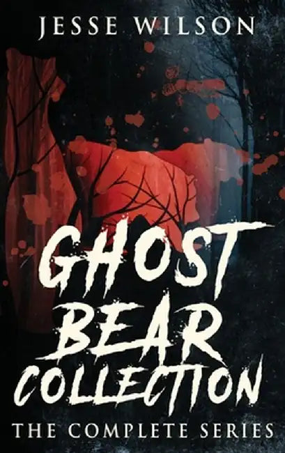 Ghost Bear Collection: The Complete Series by Jesse Wilson