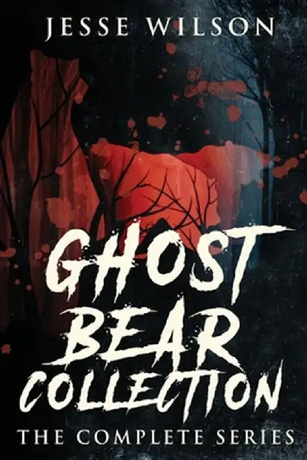 Ghost Bear Collection: The Complete Series by Jesse Wilson