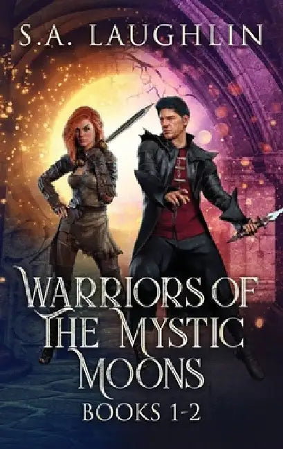 Warriors Of The Mystic Moons - Books 1-2 by S. a. Laughlin
