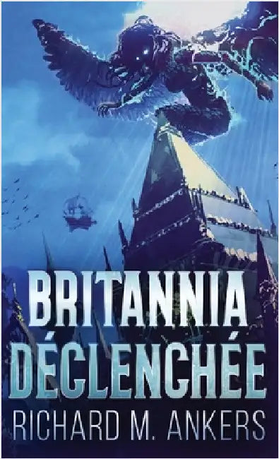 Britannia Déclenchée by Ankers, Richard M.