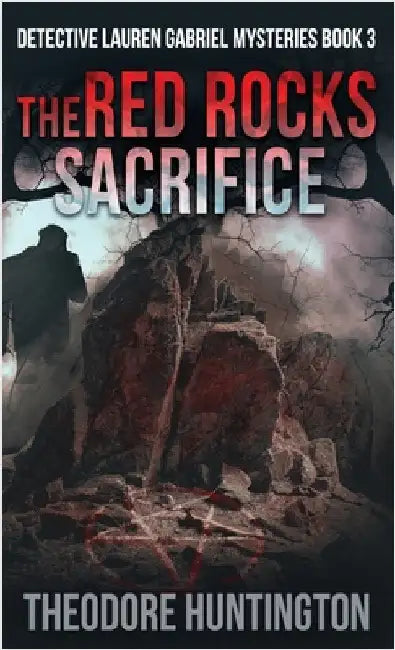 The Red Rocks Sacrifice by Huntington, Theodore