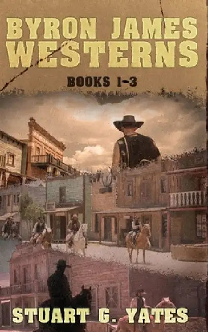 Byron James Westerns - Books 1-3 by Stuart G. Yates