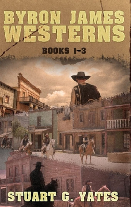 Byron James Westerns - Books 1-3 by Stuart G. Yates