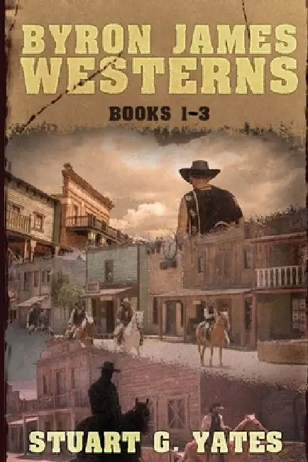 Byron James Westerns - Books 1-3 by Stuart G. Yates