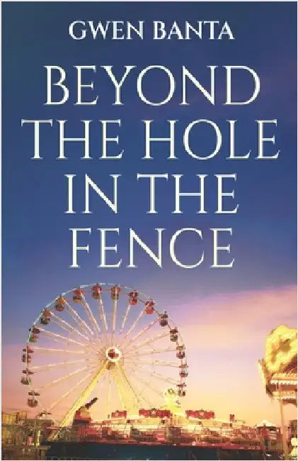 Beyond the Hole in the Fence by Banta, Gwen