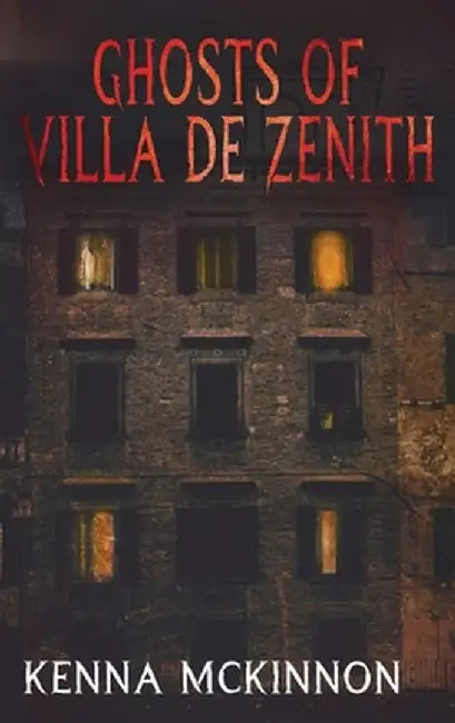 Ghosts of Villa de Zenith by Kenna McKinnon