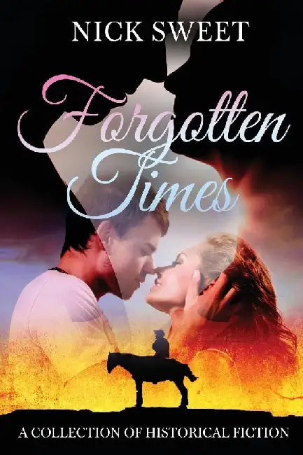 Forgotten Times: A Collection of Historical Fiction by Nick Sweet