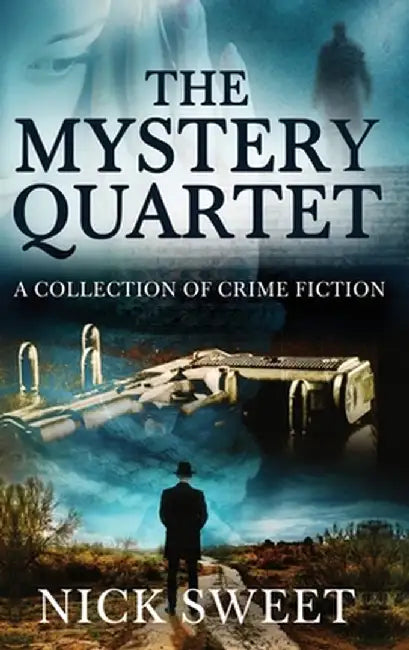 The Mystery Quartet: A Collection of Crime Fiction by Nick Sweet