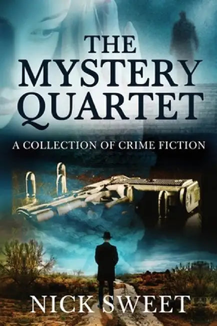 The Mystery Quartet: A Collection of Crime Fiction by Nick Sweet