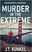 Murder in the Extreme by J. T. Kunkel