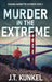 Murder in the Extreme by J. T. Kunkel