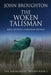 The Woken Talisman: King Arthur's Subroman Britain by John Broughton