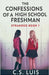 The Confessions Of A High School Freshman by C. S. Luis