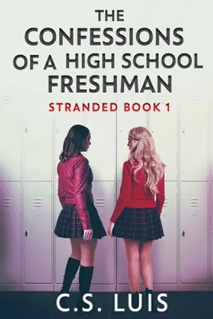 The Confessions Of A High School Freshman by C. S. Luis