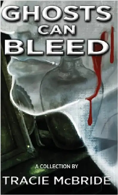Ghosts Can Bleed by McBride, Tracie