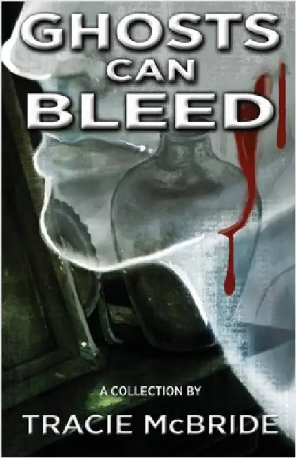 Ghosts Can Bleed by McBride, Tracie