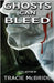 Ghosts Can Bleed by McBride, Tracie