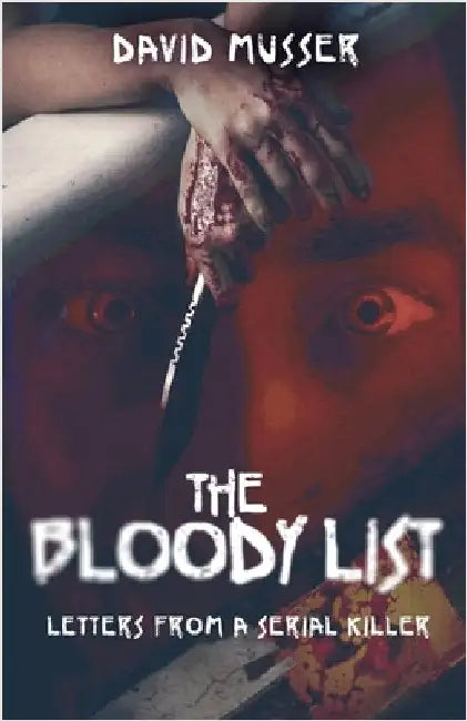The Bloody List: Letters from a Serial Killer by Musser, David