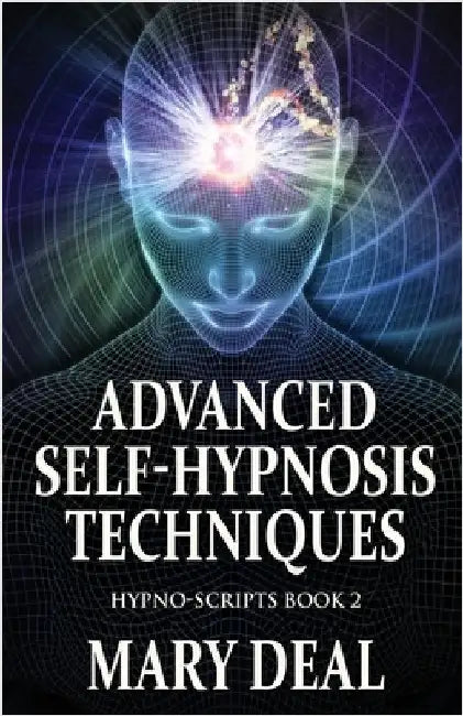 Advanced Self-Hypnosis Techniques by Mary Deal