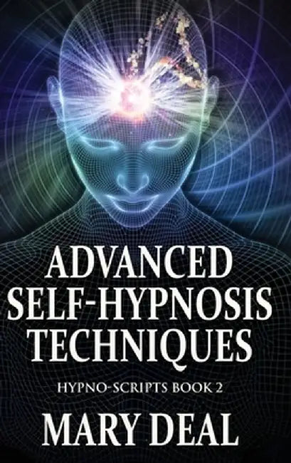 Advanced Self-Hypnosis Techniques by Mary Deal