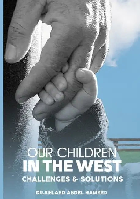 Our Children in the West: Challenges & Solutions by Khaled Abdelhamid