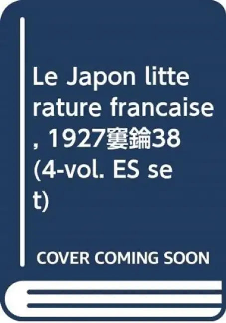 Le Japon Litterature Francaise, 1927-38 (4-Vol. Es Set) by Brigitte Koyama-Richard