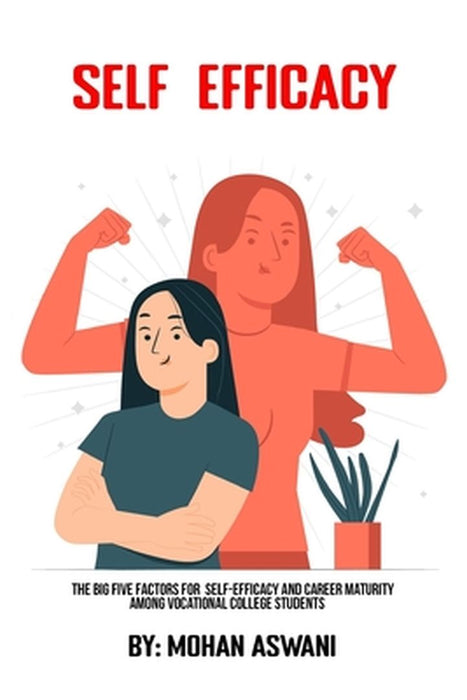 The Big Five Factors For Self-Efficacy And Career Maturity Among Vocational College Students by Mohan Aswani