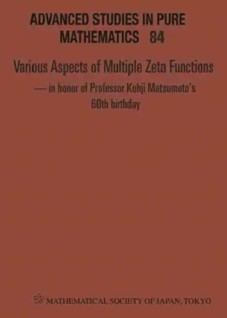 Various Aspects of Multiple Zeta Functions - In Honor of Professor Kohji Matsumoto's 60th Birthday - Proceedings of the International Conference by Hidehiko (EDT)/ Nakamura, Takashi (EDT)/ Suzuki, Masatoshi (EDT)/ Umegaki, Yumiko (EDT) Mishou