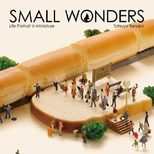 Small Wonders - Life Portrait in Miniature by Tatsuya Tanaka