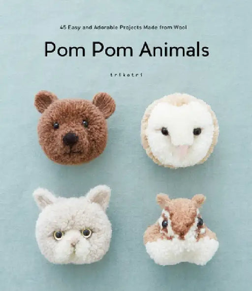 POM POM Animals: 45 Easy and Adorable Projects Made from Wool by Trikotri