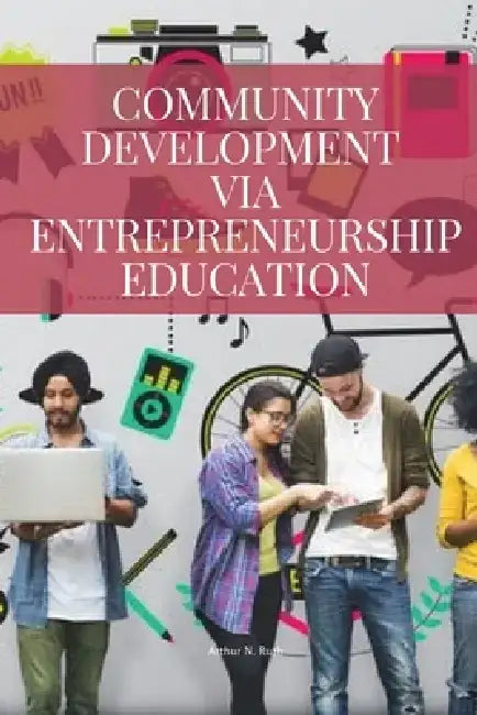 Community development via entrepreneurship education by N. Ruth Arthur