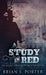 A Study In Red by Brian L. Porter